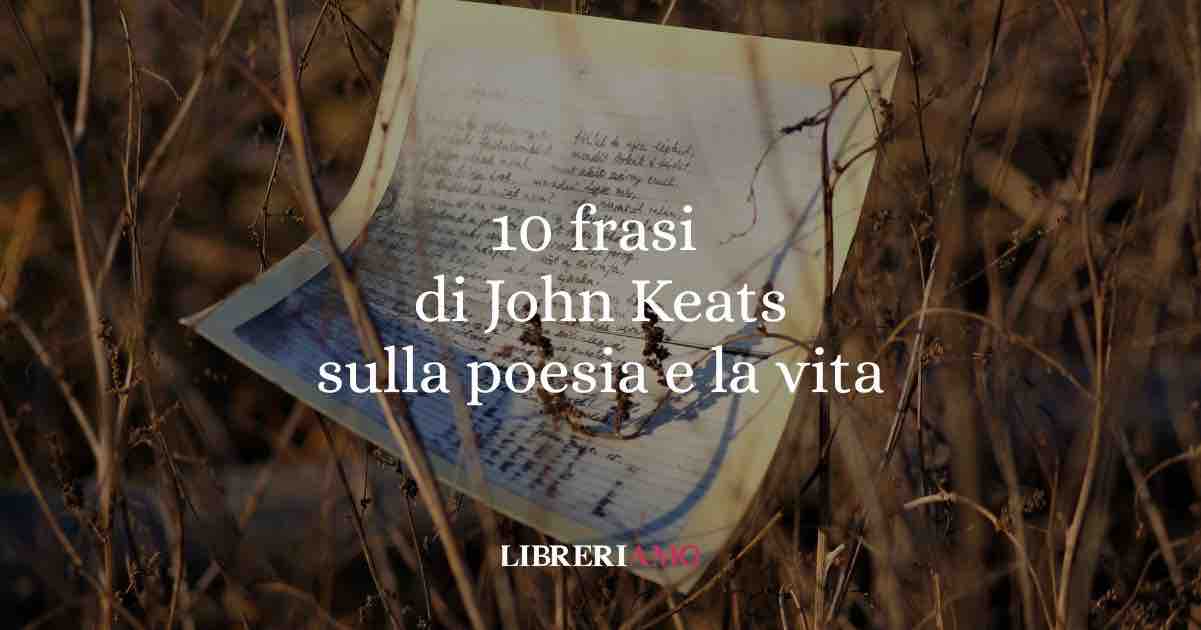 10 frasi di John Keats che ci insegnano a capire l'essenza della poesia e della vita 1 10 frasi di John Keats che ci insegnano a capire l'essenza della poesia e della vita