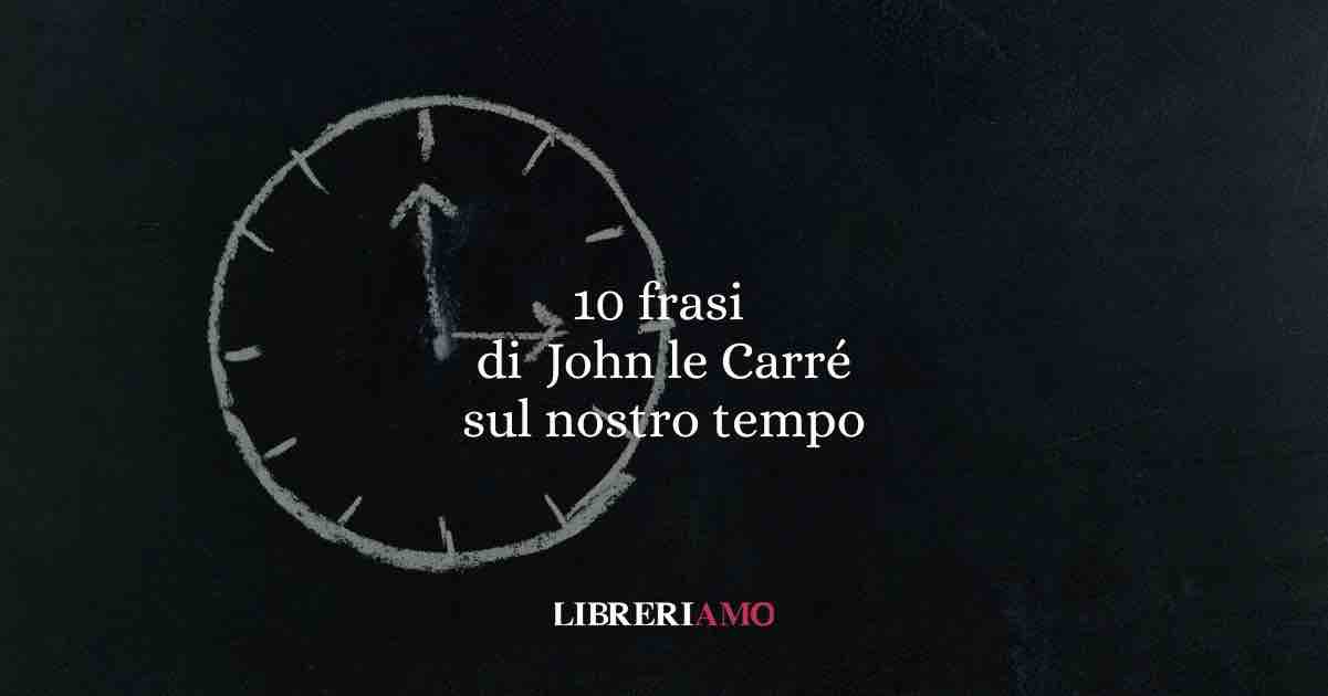 10 frasi di John le Carré che ci aiutano a capire il nostro tempo