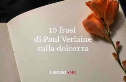 10 frasi di Paul Verlaine che ci insegnano a sentire la vita con dolcezza e vertigine