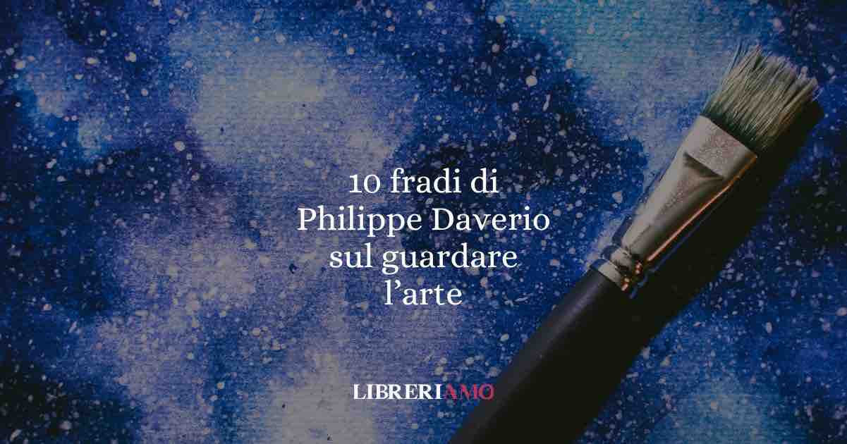 10 frasi di Philippe Daverio che ci insegnano a guardare l'arte con curiosità