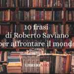 10 frasi di Roberto Saviano per guardarsi dentro e affrontare il mondo