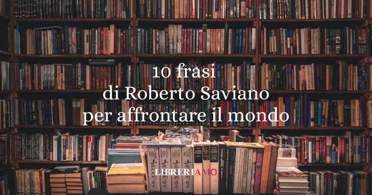 10 frasi di Roberto Saviano per guardarsi dentro e affrontare il mondo