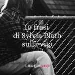 10 Frasi Di Sylvia Plath Che Ci Costringono A Guardare In Faccia La Vita 62 10 frasi di Sylvia Plath che ci costringono a guardare in faccia la vita