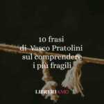 10 frasi di Vasco Pratolini per comprendere l’anima degli ultimi