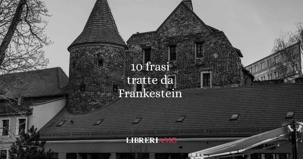 10 frasi tratte da Frankenstein di Mary Shelley
