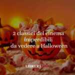 2 classici del cinema imperdibili da vedere a Halloween