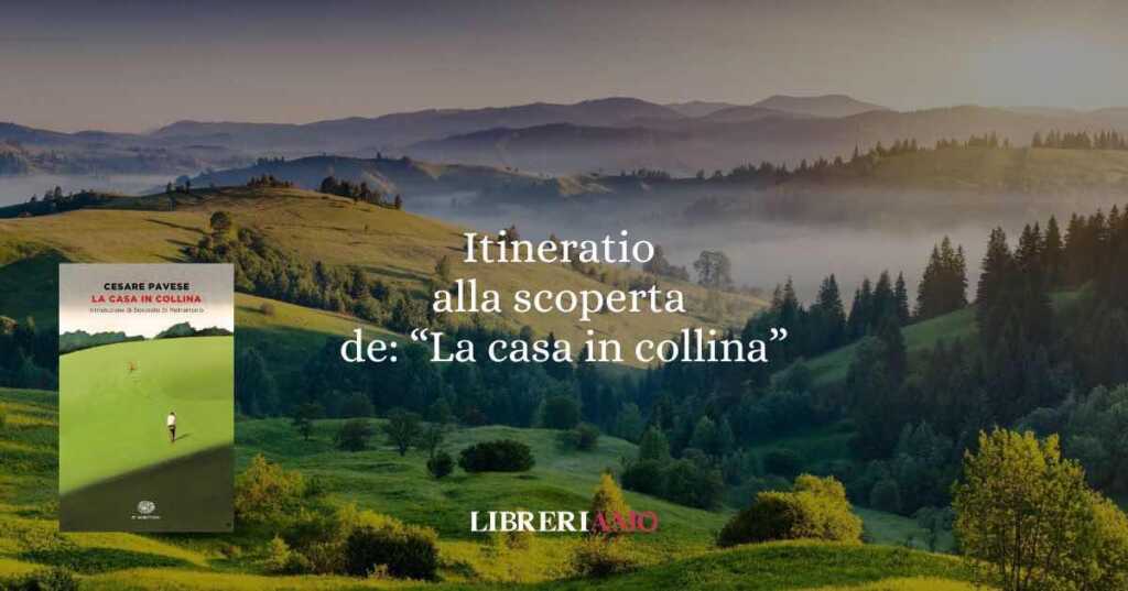 "La casa in collina": itinerario letterario sulle colline di Pavese