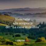 "La casa in collina": itinerario letterario sulle colline di Pavese