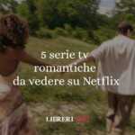5 Serie Tv Romantiche Da Vedere Su Netflix 78 5 Serie tv romantiche da vedere su Netflix