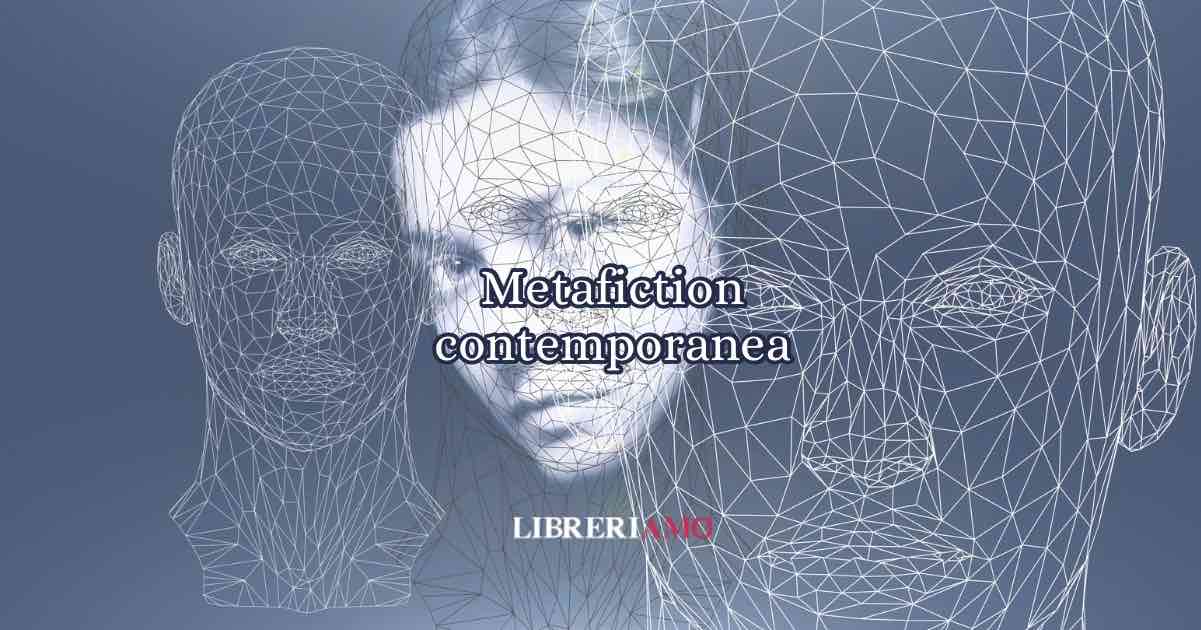 cos'è la metafiction contemporanea?