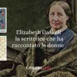 Elizabeth Gaskell, La Scrittrice Che Ha Raccontato Le Donne, Il Lavoro E Le Streghe Meglio Di Chiunque Altro 7 Elizabeth Gaskell, la scrittrice che ha raccontato le donne, il lavoro e le streghe meglio di chiunque altro