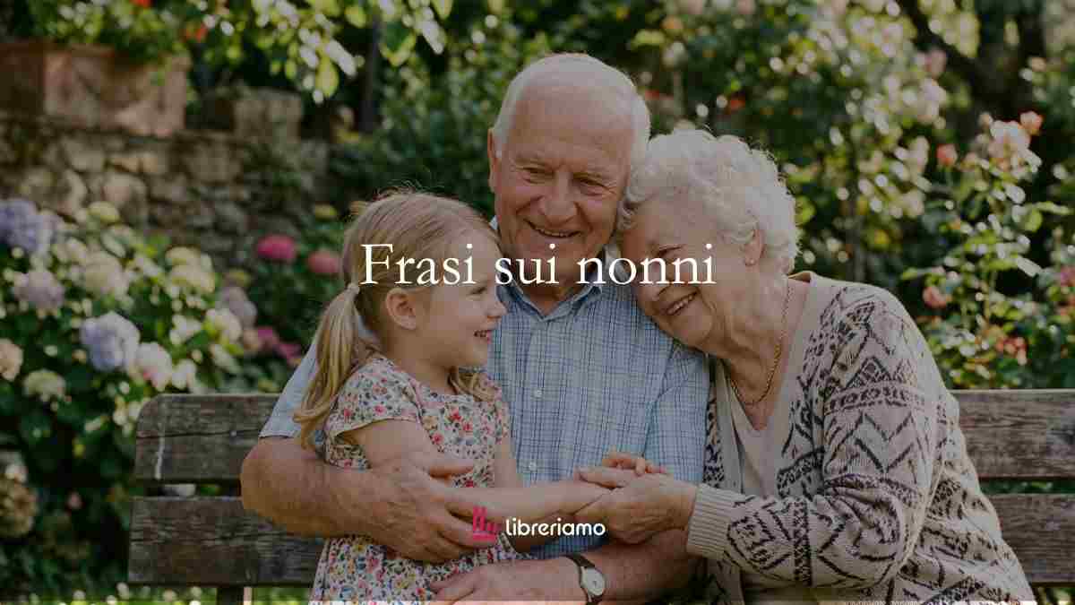 Festa dei nonni, le frasi e gli aforismi più belli da dedicare al nonno e alla nonna 1 Festa dei nonni, le frasi e gli aforismi più belli da dedicare al nonno e alla nonna
