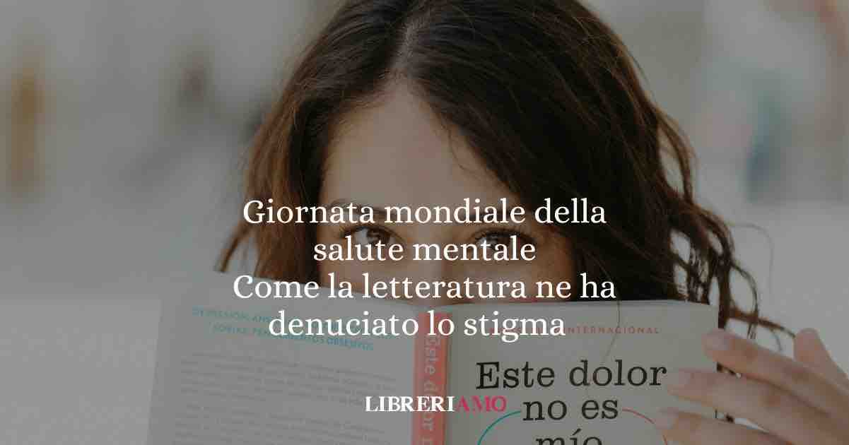 5 libri per la Giornata mondiale della salute mentale come la letteratura ne ha denunciato lo stigma