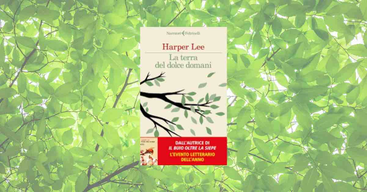 Harper Lee rivela i suoi segreti ne “La terra del dolce domani” 1 Harper Lee rivela i suoi segreti ne “La terra del dolce domani”