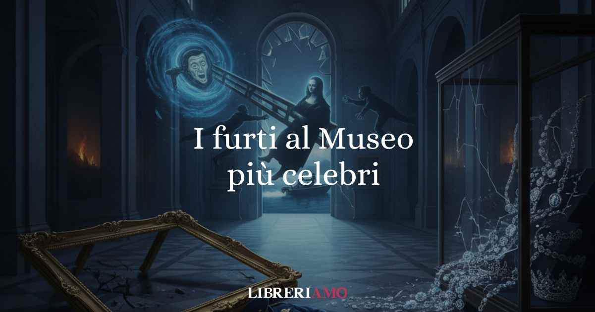 I 6 furti al museo più celebri della storia
