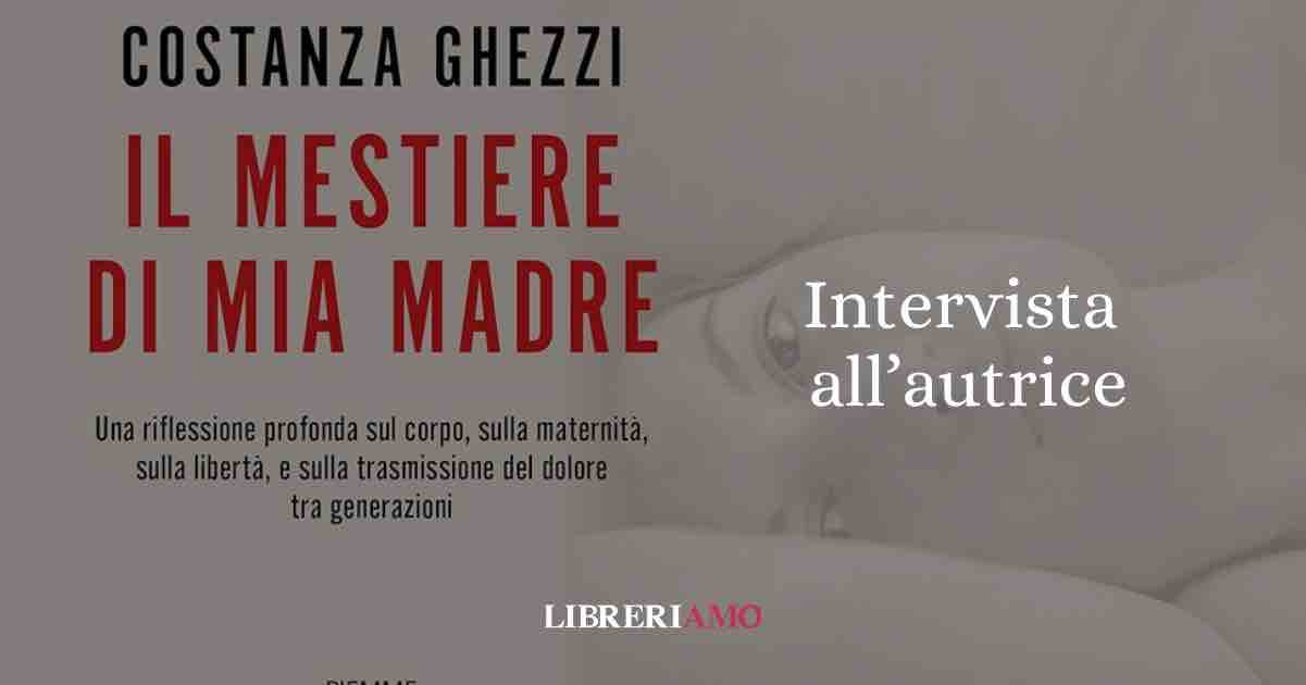 “Il Mestiere Di Mia Madre” Di Costanza Ghezzi Sulle Donne Che Hanno Saputo Costruire La Propria Fortuna 3 “Il mestiere di mia madre” di Costanza Ghezzi sulle donne che hanno saputo costruire la propria fortuna