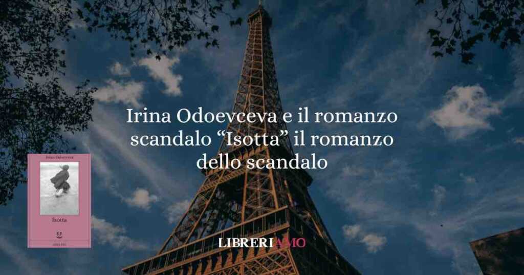 Irina Odoevceva e il romanzo scandalo “Isotta” il romanzo dello scandalo
