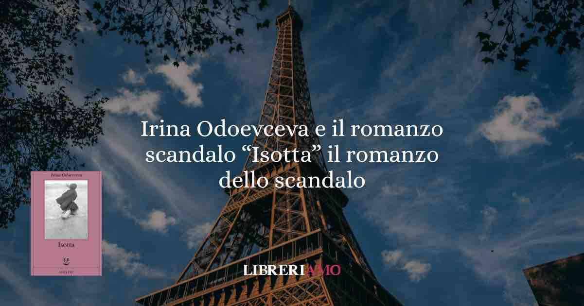 Irina Odoevceva e il romanzo scandalo “Isotta” il romanzo dello scandalo