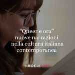 “Queer e ora” nuove narrazioni nella cultura italiana contemporanea