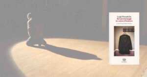 “Sei personaggi in cerca d’autore”: Pirandello e la nascita del teatro moderno