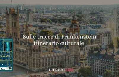 Sulle tracce di Frankenstein: itinerario culturale da Londra a Ginevra passando per Bath