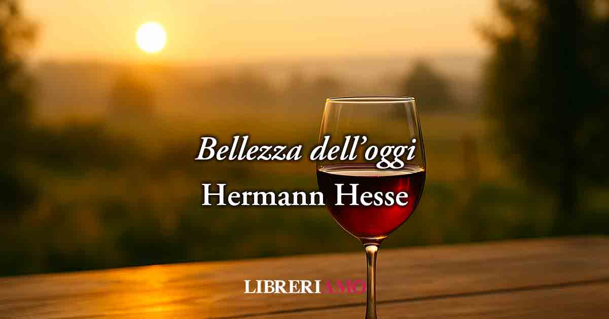 Bellezza dell'oggi (1903) di Hermann Hesse, amare il presente per vivere la felicità