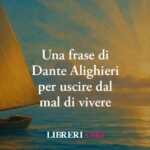 Una frase di Dante svela come uscire dal mal di vivere e trovare la giusta serenità