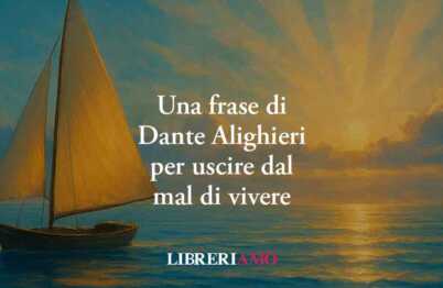 Una frase di Dante svela come uscire dal mal di vivere e trovare la giusta serenità