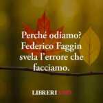 Perché Odiamo? La Frase Di Federico Faggin Che Svela L'Errore Che Tutti Facciamo 61 Perché odiamo? La frase di Federico Faggin che svela l'errore che tutti facciamo