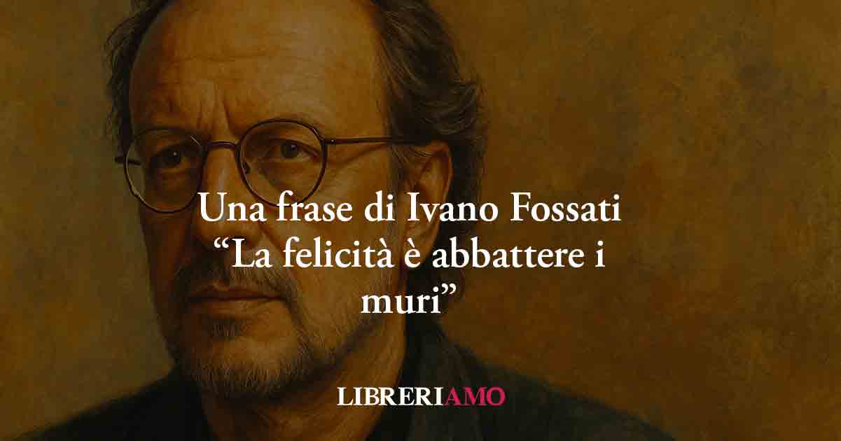 Una frase di Ivano Fossati svela che la vera felicità è abbattere i muri