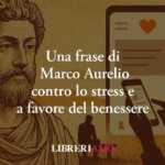 Una frase di Marco Aurelio svela come combattere lo stress e trovare il benessere