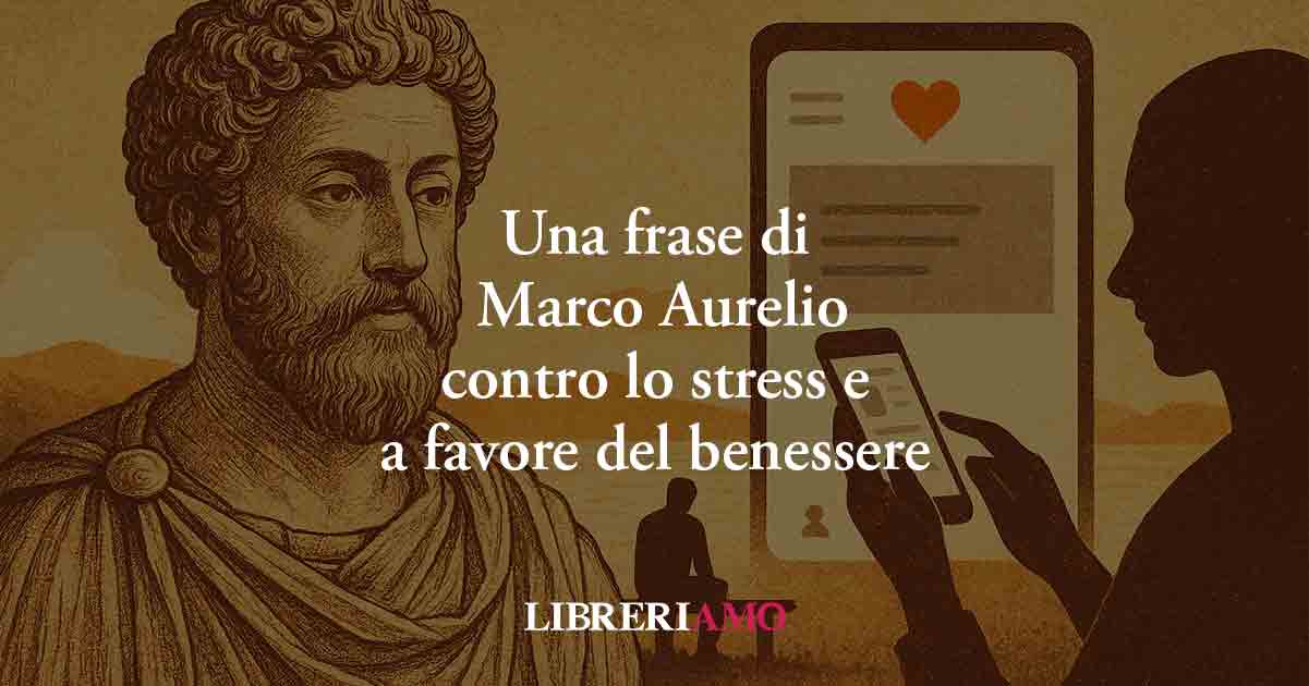 Una frase di Marco Aurelio svela come combattere lo stress e trovare il benessere