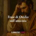 Una frase di Ovidio insegna una profonda verità sulla vera amicizia