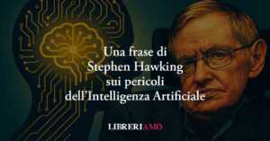 La frase di Stephen Hawking svela il rischio più grande dell'intelligenza artificiale