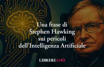 La frase di Stephen Hawking svela il rischio più grande dell'intelligenza artificiale