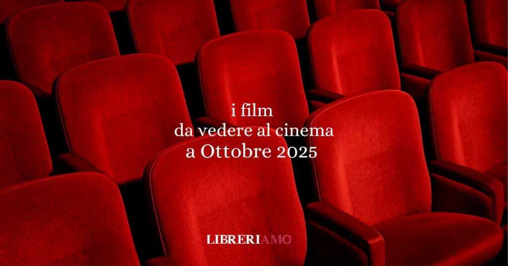 i film da vedere al cinema a ottobre 2025