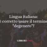 Lingua italiana: è corretto usare il termine "degenero"?