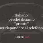 Italiano: perché diciamo "pronto" per rispondere al telefono?