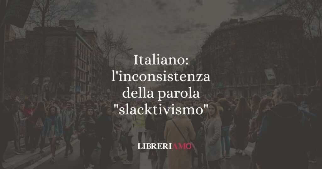 Italiano: l'inconsistenza della parola "slacktivismo". Ovvero?
