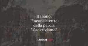 Italiano: l'inconsistenza della parola "slacktivismo". Ovvero?