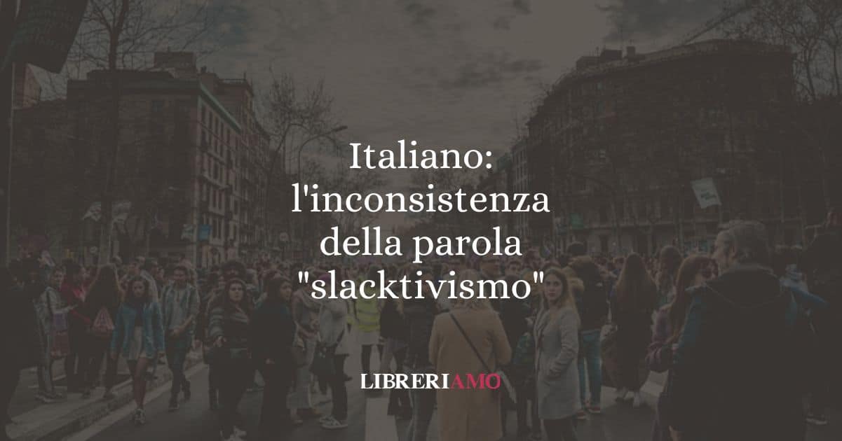 Italiano: l'inconsistenza della parola "slacktivismo". Ovvero?