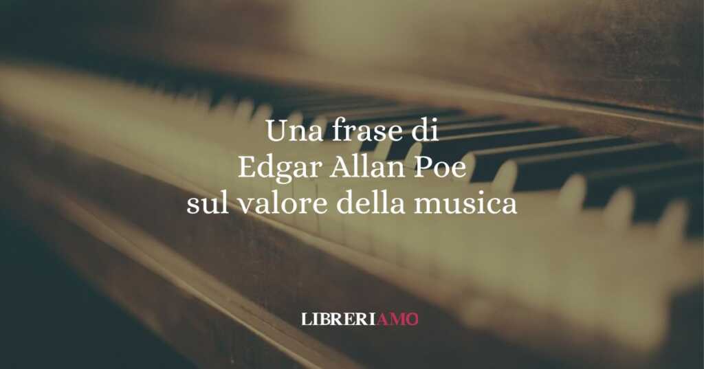 Una frase di Edgar Allan Poe sul valore della musica
