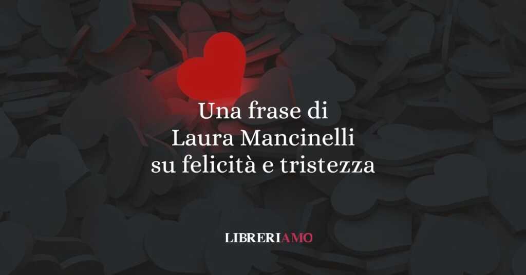 Una frase di Laura Mancinelli su felicità e tristezza