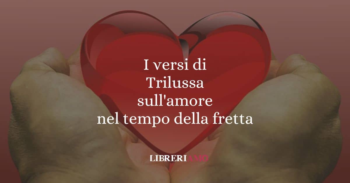 I versi di Trilussa sull'amore nel tempo della fretta