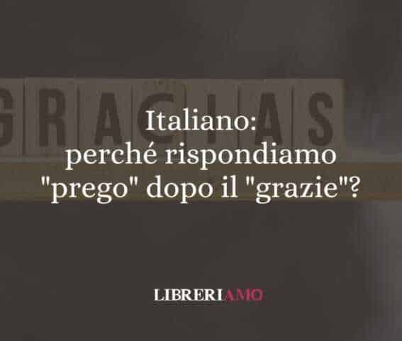 Italiano: perché rispondiamo "prego" dopo il "grazie"?