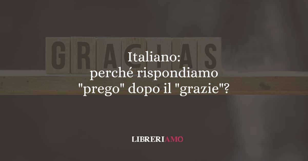 Italiano: perché rispondiamo "prego" dopo il "grazie"?