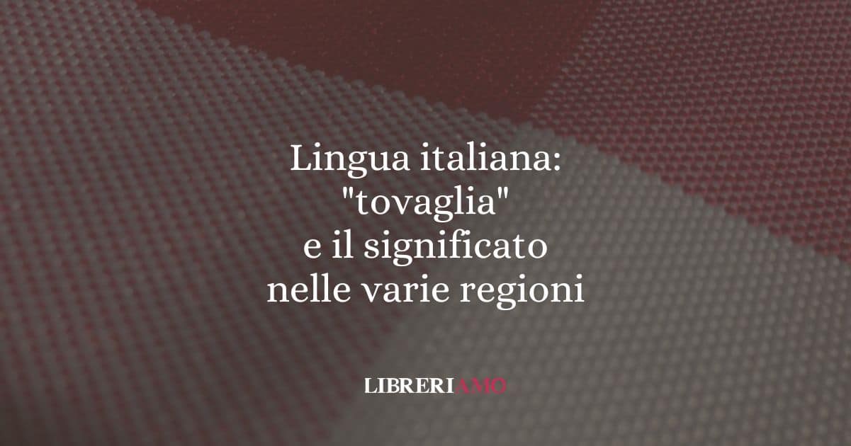 Lingua italiana: "tovaglia" e il significato nelle varie regioni