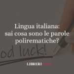 Lingua italiana: sai cosa sono le parole polirematiche?
