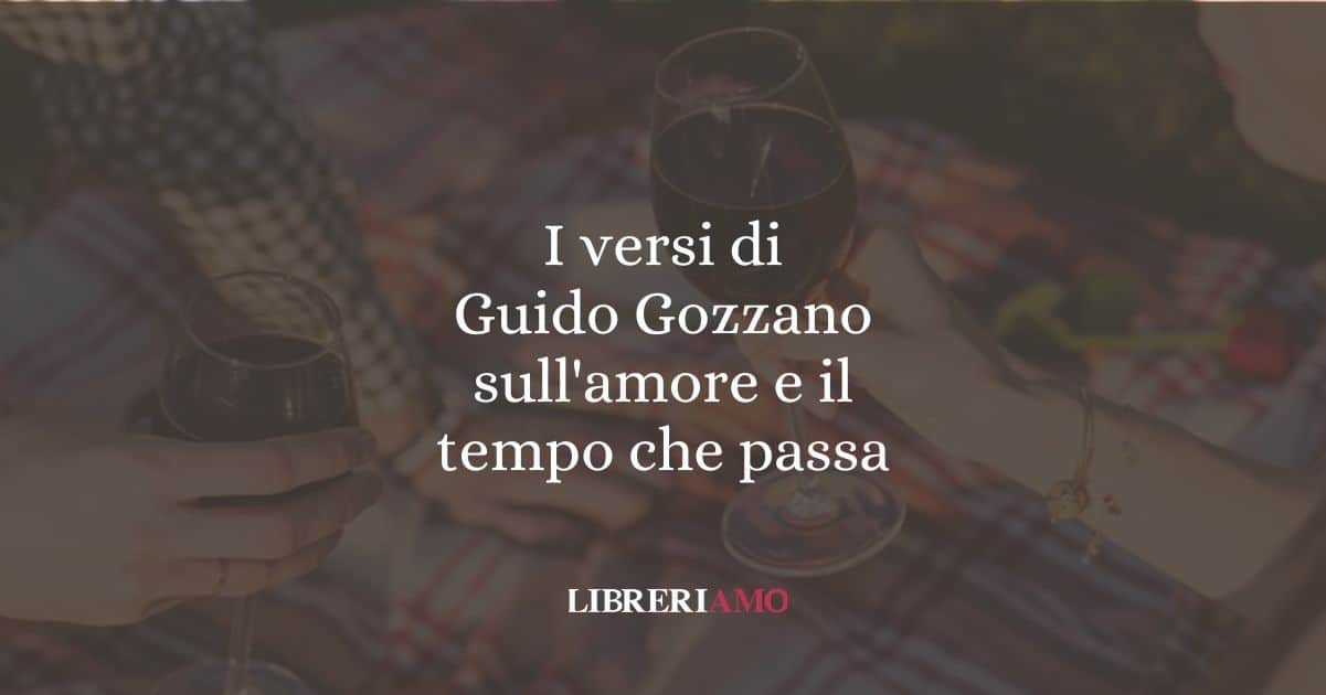 I versi di Guido Gozzano sull'amore e il tempo che passa