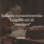 Italiano e enantiosemia: i significati di "conciare"